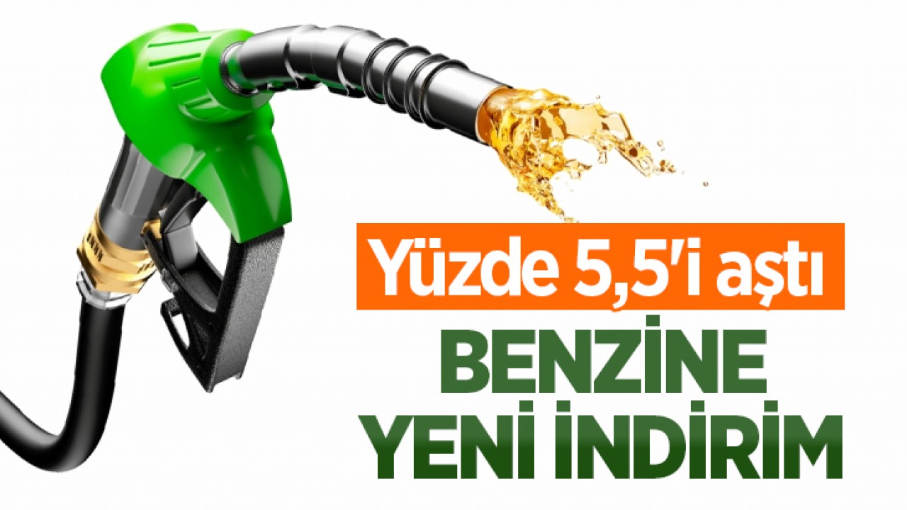 Benzine yeni indirim! Yüzde 5,5'i aştı