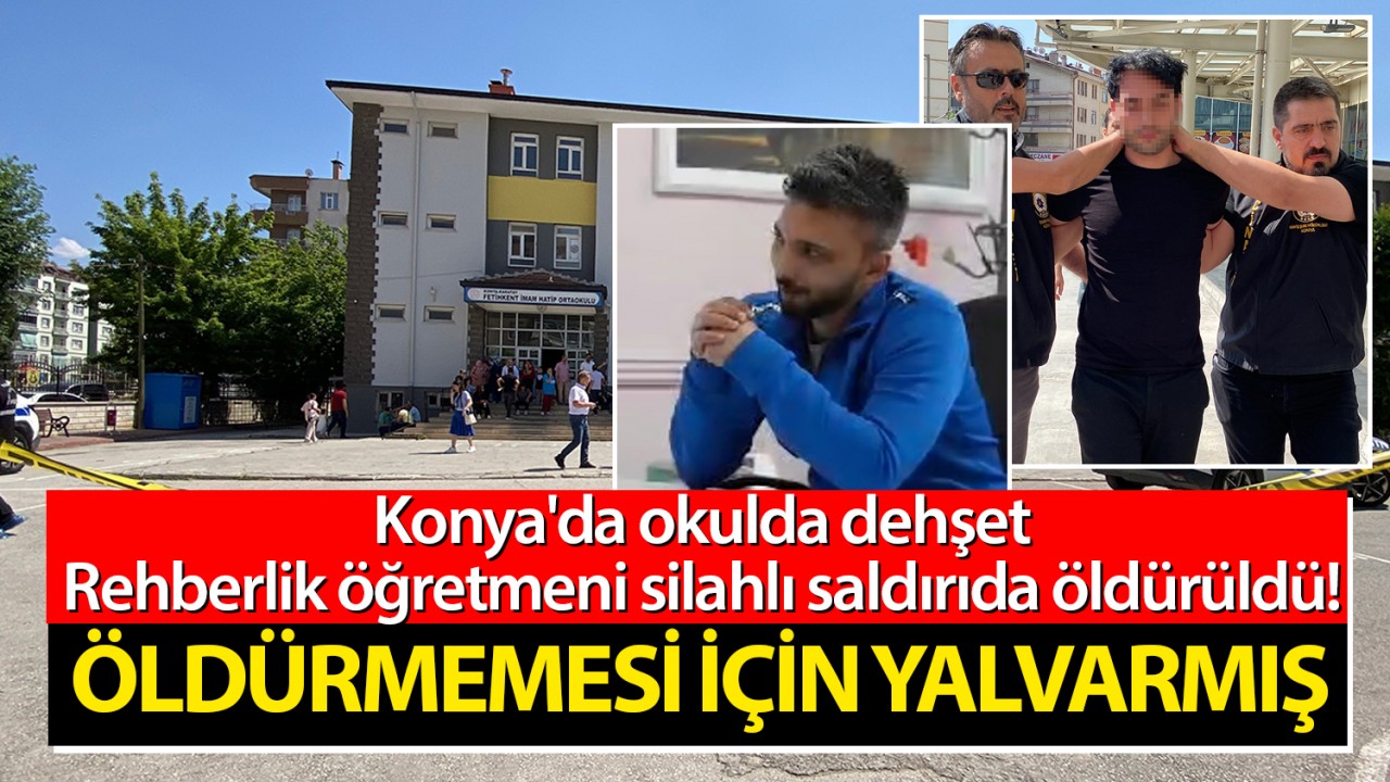 Konya'da okulda dehşet: Rehberlik öğretmeni silahlı saldırıda öldürüldü! Öldürmemesi için yalvarmış