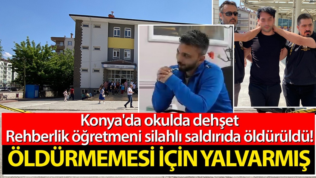 Konya'da okulda dehşet: Rehberlik öğretmeni silahlı saldırıda öldürüldü! Öldürmemesi için yalvarmış