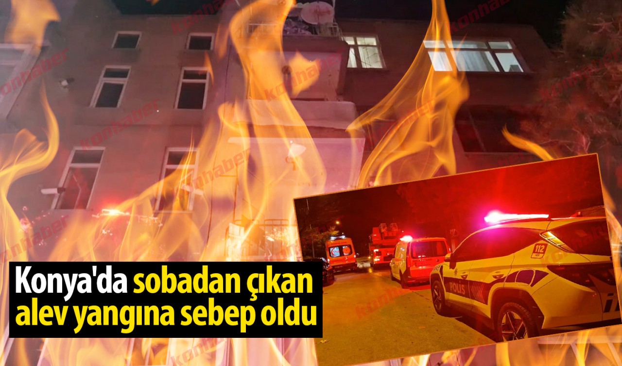 Konya'da sobadan çıkan alev yangına sebep oldu