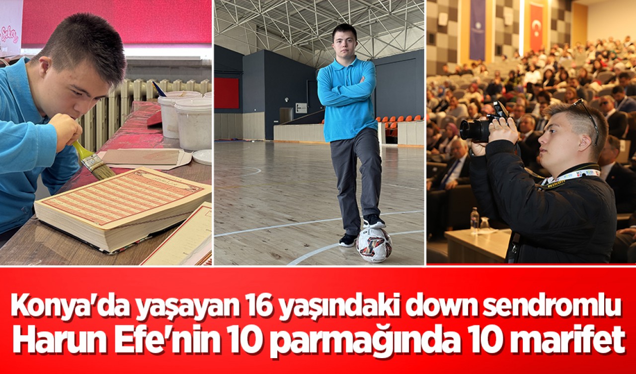 Konya'da yaşayan 16 yaşındaki down sendromlu Harun Efe'nin 10 parmağında 10 marifet