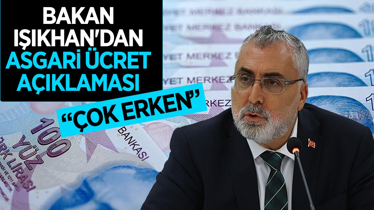 Bakan Vedat Işıkhan'dan asgari ücret açıklaması: Çok erken