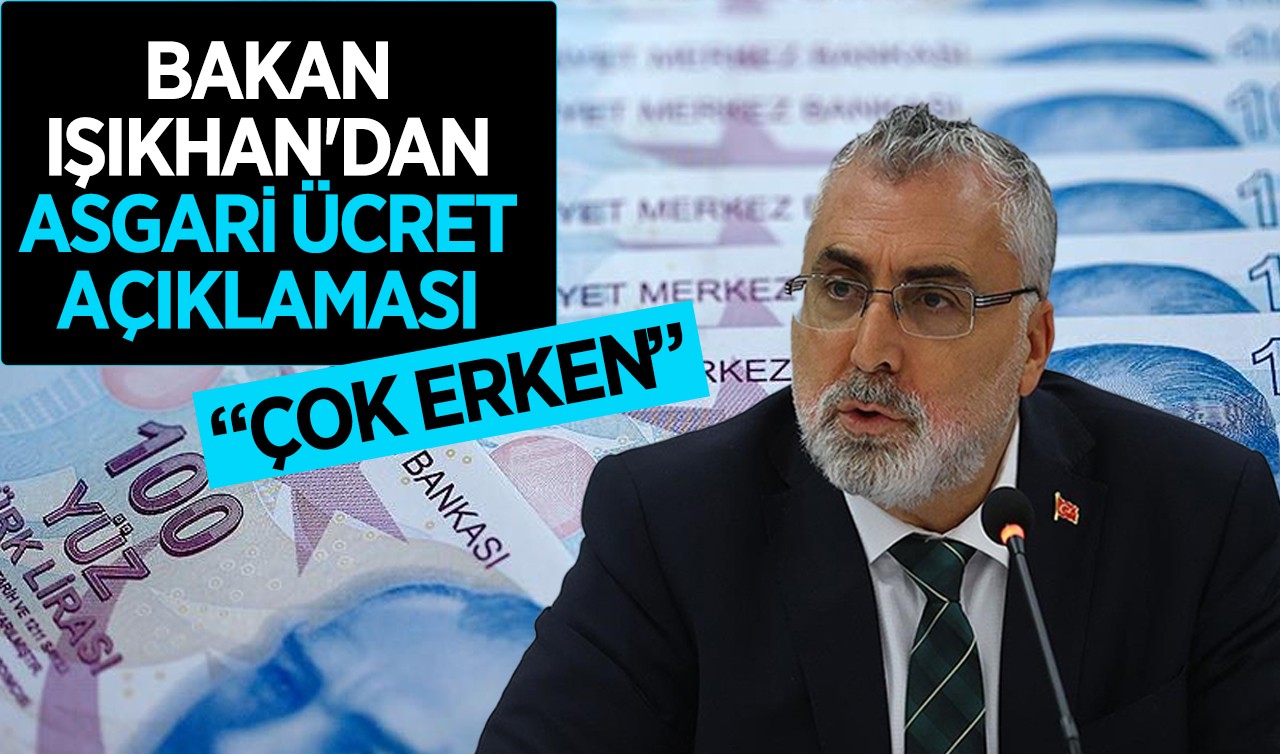 Bakan Vedat Işıkhan'dan asgari ücret açıklaması: Çok erken