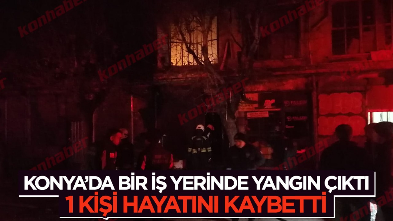 Konya'da bir iş yerinde yangın çıktı! 1 kişi hayatını kaybetti