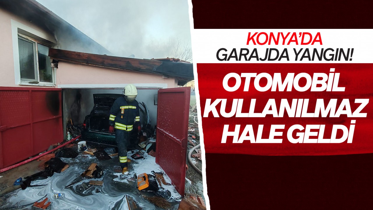 Konya'da garajda yangın! Otomobil kullanılamaz hale geldi