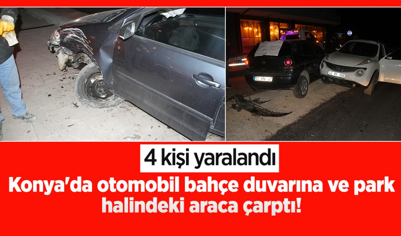 Konya'da otomobil bahçe duvarına ve park halindeki araca çarptı! 4 yaralı