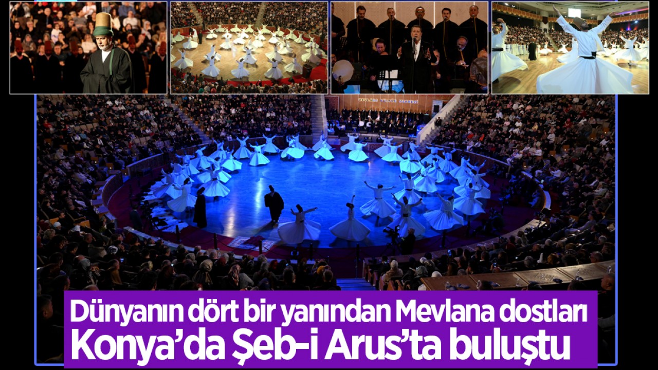 Dünyanın dört bir yanından Mevlana dostları Konya’da Şeb-i Arus’ta buluştu