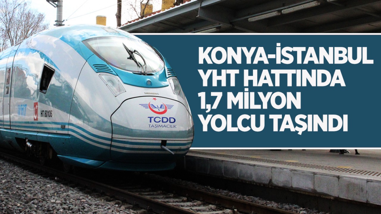 Konya-İstanbul YHT hattında 1,7 milyon yolcu taşındı