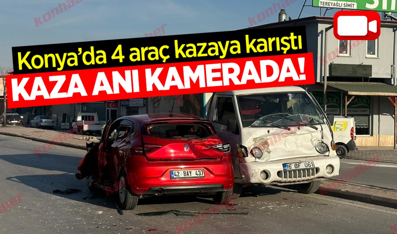 Konya'da 4 araç kazaya karıştı! Kaza anı kamerada
