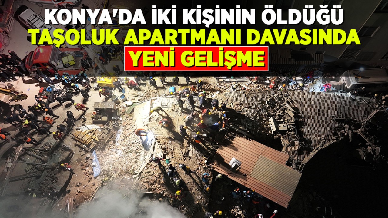 Konya'da iki kişinin öldüğü Taşoluk Apartmanı davasında yeni gelişme