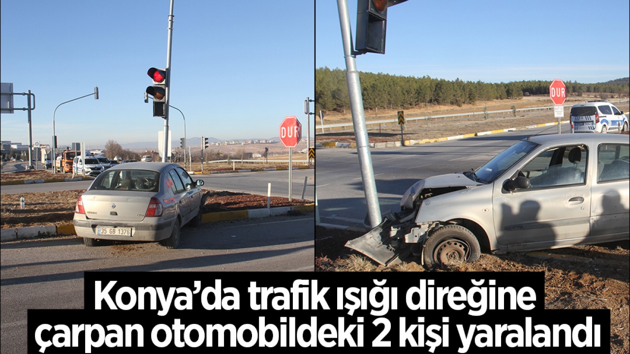 Konya’da trafik ışığı direğine çarpan otomobildeki 2 kişi yaralandı