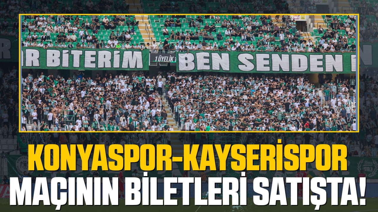 Konyaspor-Kayserispor maçının biletleri satışta!