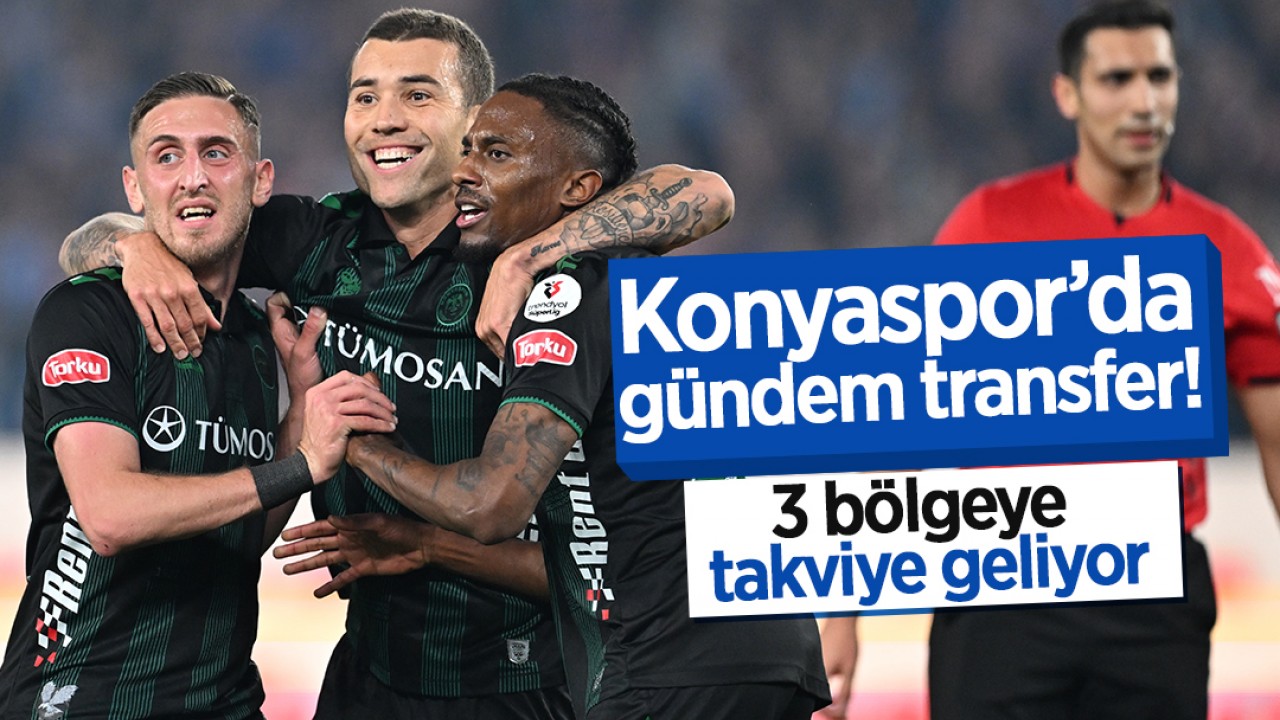 Konyaspor’da gündem transfer! 3 bölgeye takviye geliyor