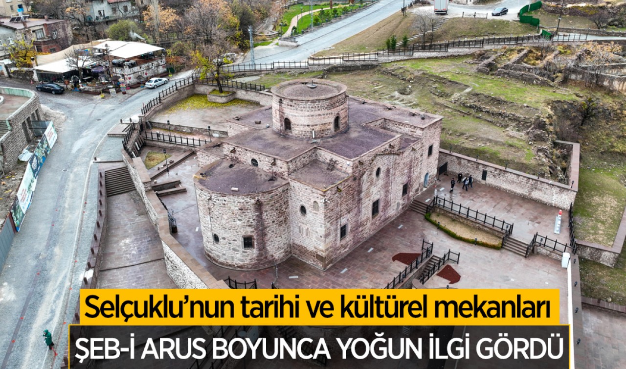 Selçuklu’nun tarihi ve kültürel mekanları Şeb-İ Arus boyunca yoğun ilgi gördü