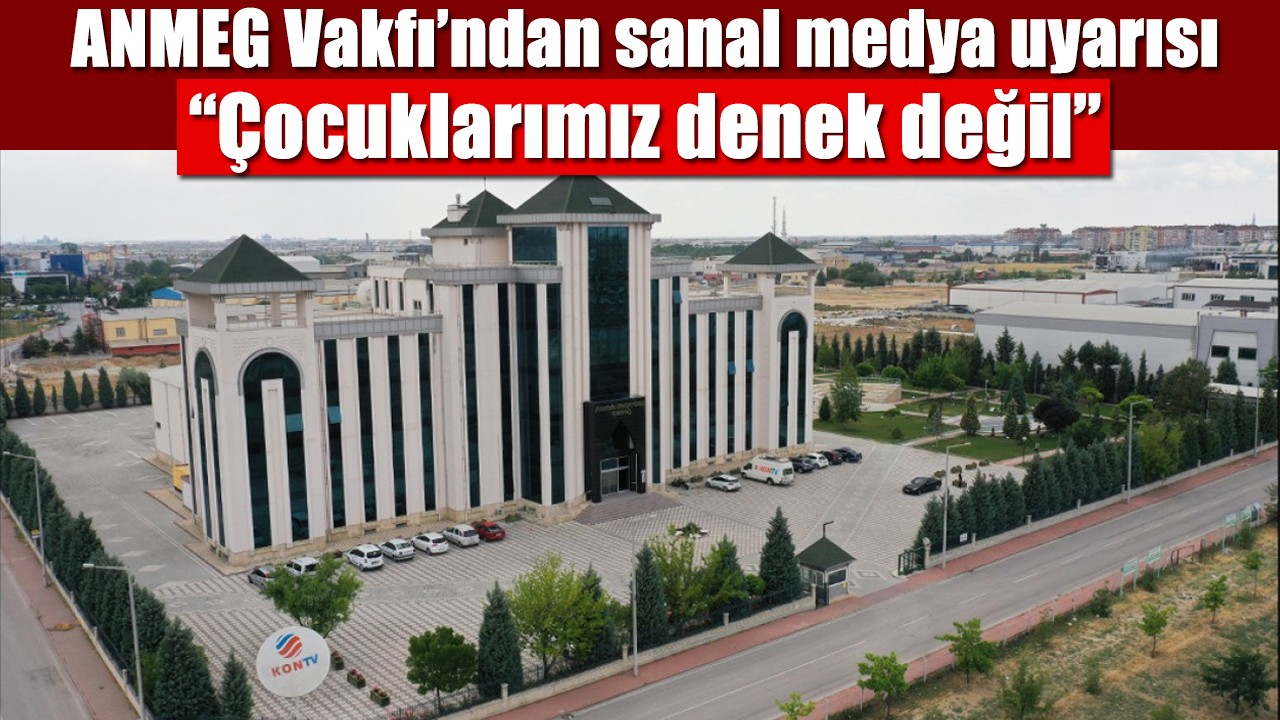 ANMEG Vakfı’ndan sanal medya uyarısı: “Çocuklarımız denek değil”