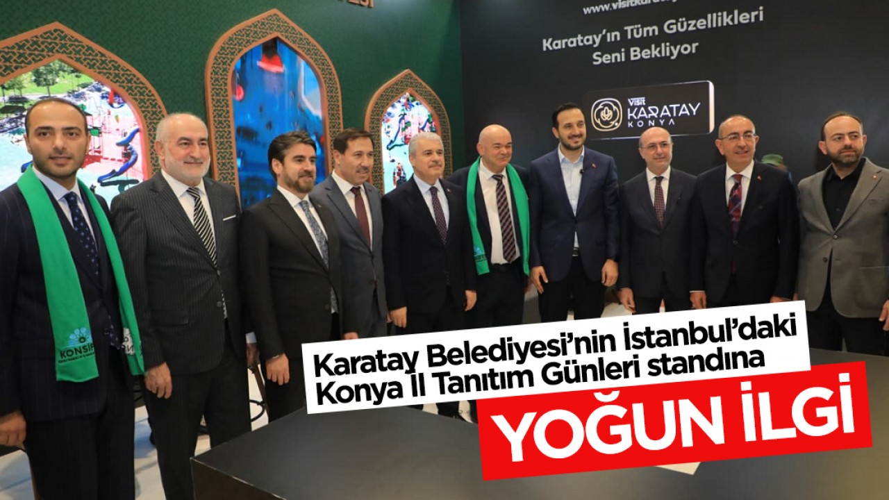Karatay Belediyesi’nin İstanbul’daki Konya İl Tanıtım Günleri standına yoğun ilgi