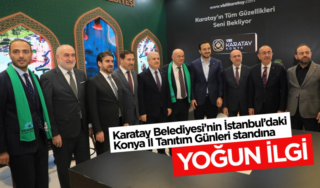 Karatay Belediyesi’nin İstanbul’daki Konya İl Tanıtım Günleri standına yoğun ilgi