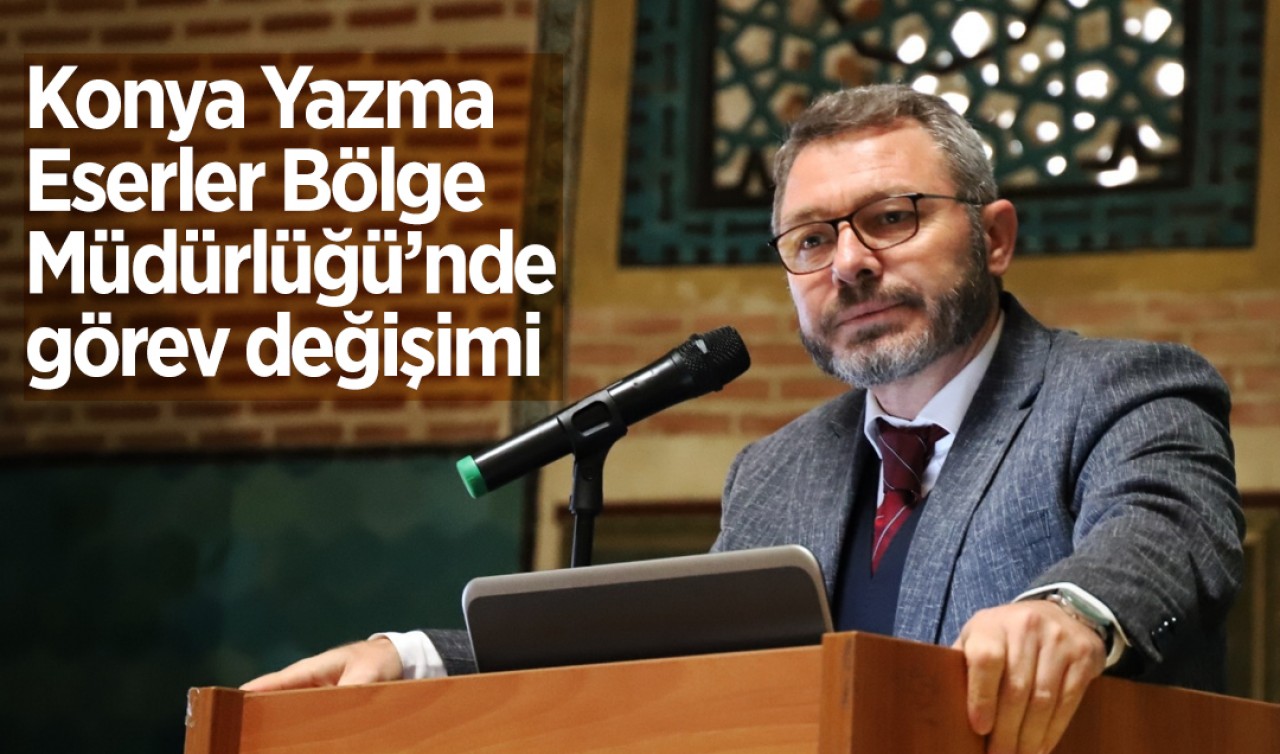 Konya Yazma Eserler Bölge Müdürlüğü’nde görev değişimi