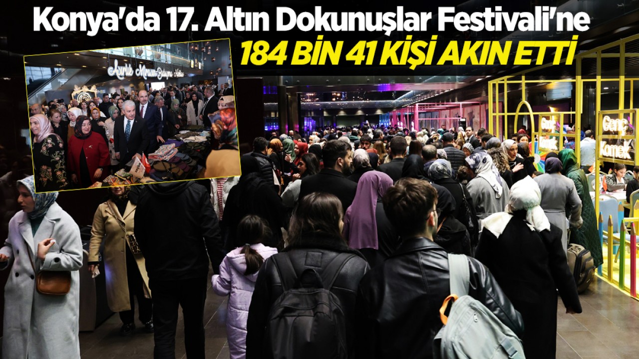 Konya'da 17. Altın Dokunuşlar Festivali'ne 184 bin 41 kişi akın etti