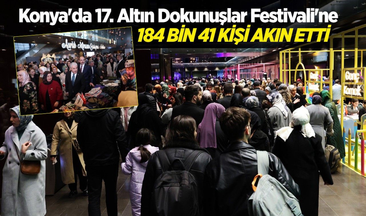 Konya'da 17. Altın Dokunuşlar Festivali'ne 184 bin 41 kişi akın etti