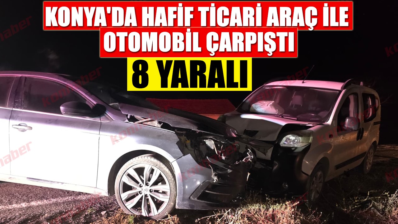 Konya'da hafif ticari araç ile otomobil çarpıştı: 8 yaralı