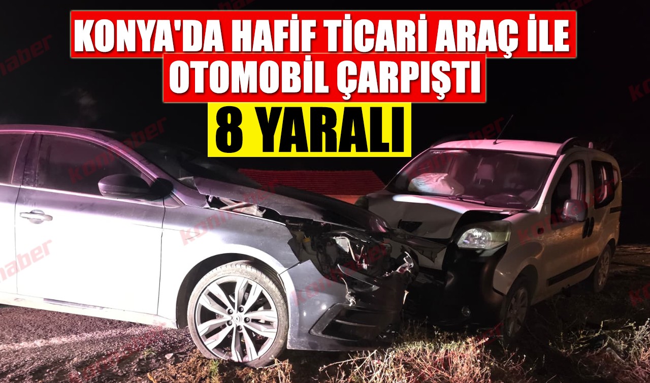 Konya'da hafif ticari araç ile otomobil çarpıştı: 8 yaralı