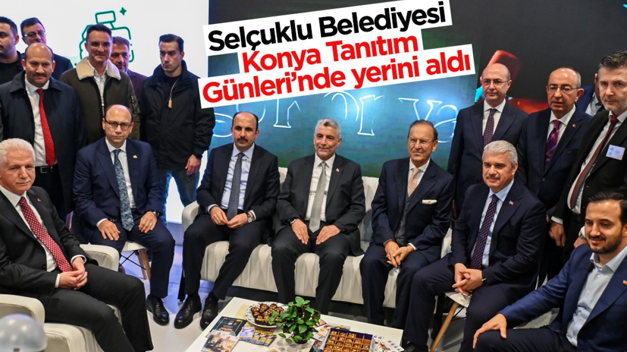 Selçuklu Belediyesi Konya Tanıtım Günleri’nde yerini aldı