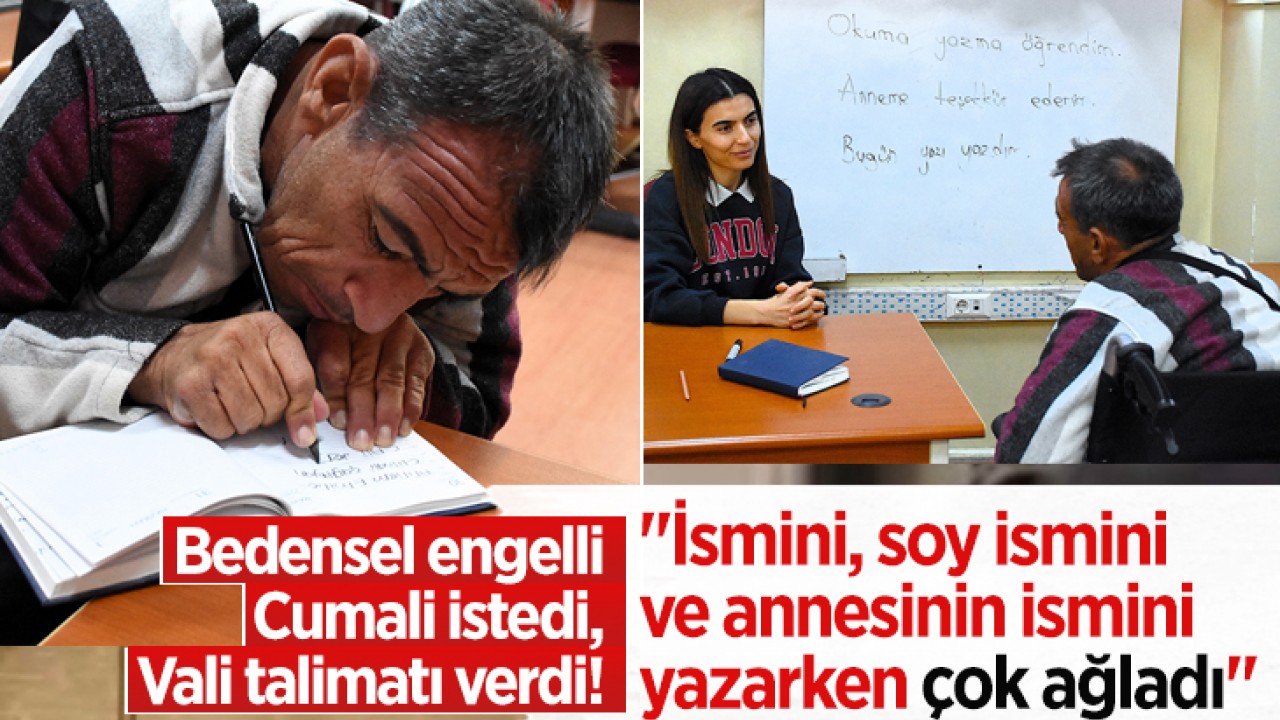 Bedensel engelli Cumali istedi, vali talimatı verdi! "İsmini, soy ismini ve annesinin ismini yazarken çok ağladı"