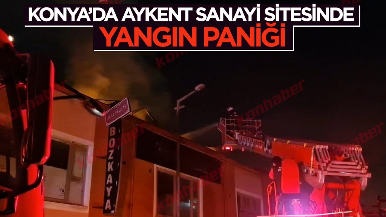 Konya’da Aykent Sanayi Sitesinde yangın paniği