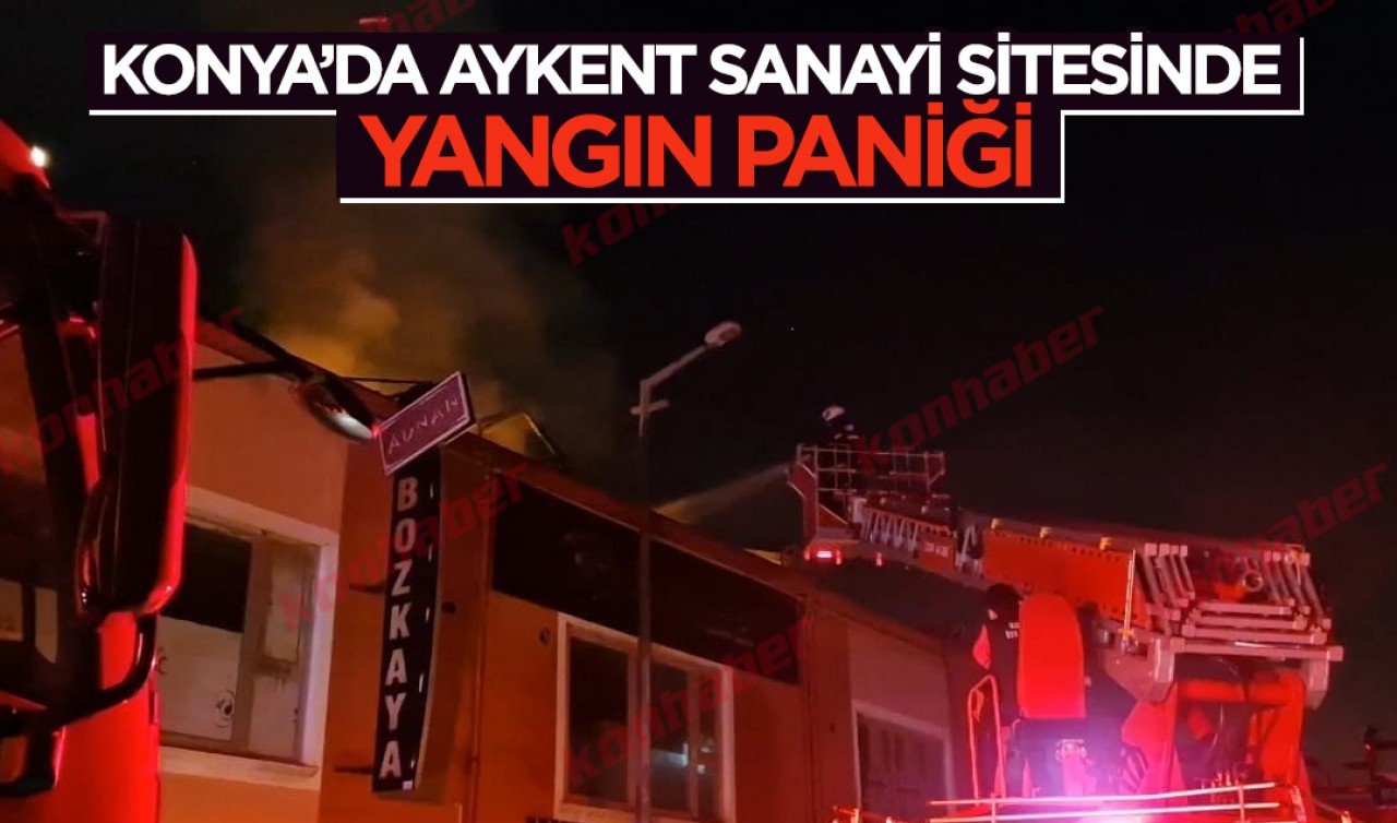 Konya’da Aykent Sanayi Sitesinde yangın paniği