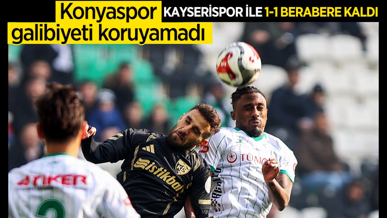 Konyaspor galibiyeti koruyamadı: Kayserispor ile 1-1 berabere kaldı