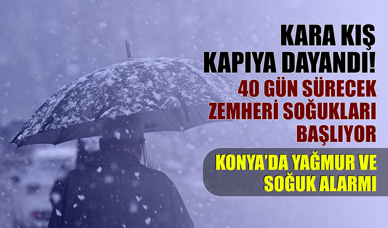 Kara kış kapıya dayandı! 40 gün sürecek zemheri soğukları başlıyor: Konya’da yağmur ve soğuk alarmı