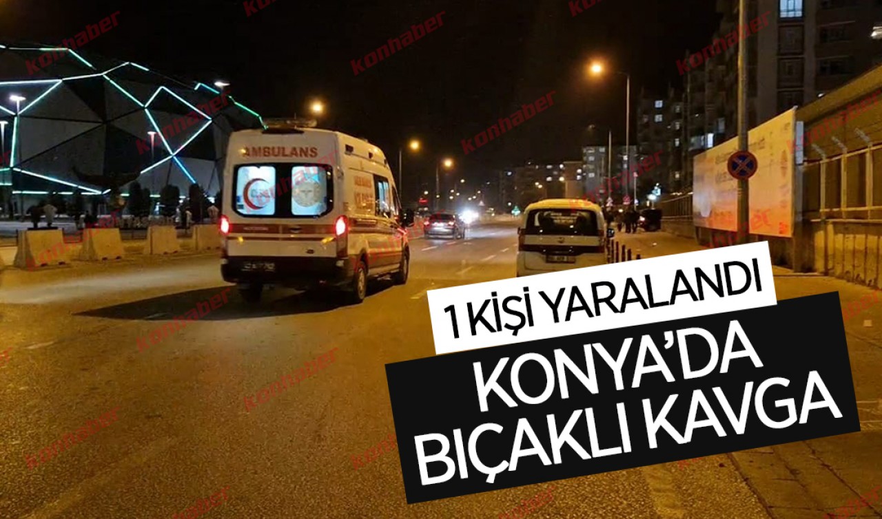 Konya'da bıçaklı kavga! 1 kişi yaralandı