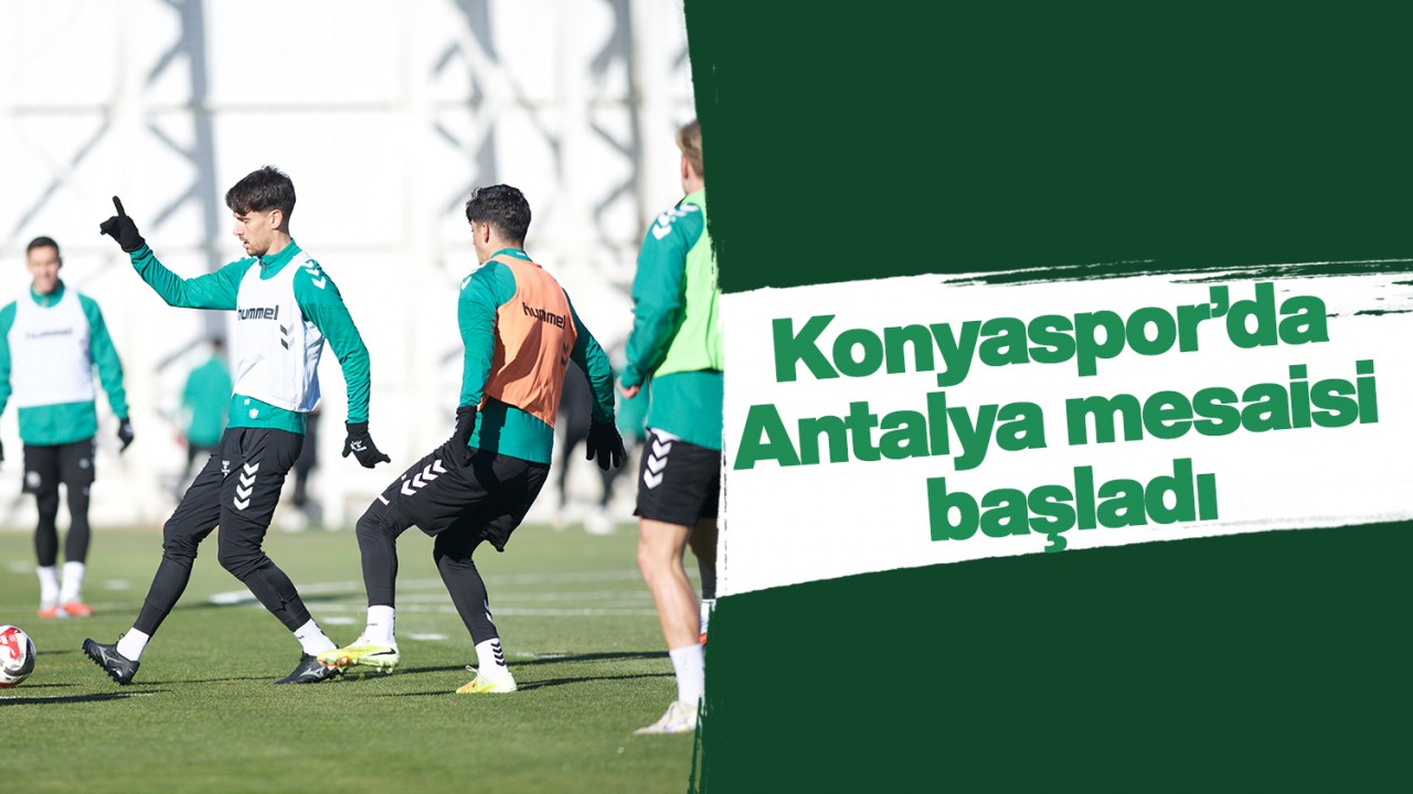 Konyaspor’da Antalya mesaisi başladı