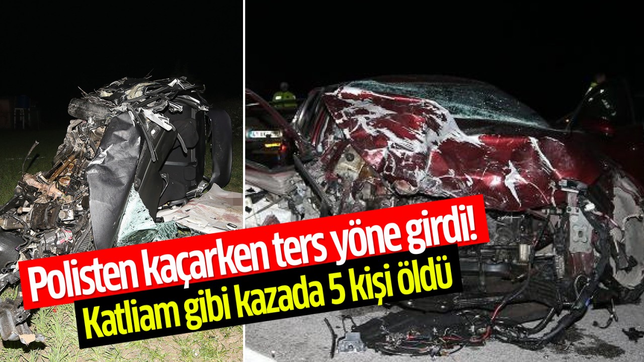 Polisten kaçarken ters yöne girdi! Katliam gibi kazada 5 kişi öldü