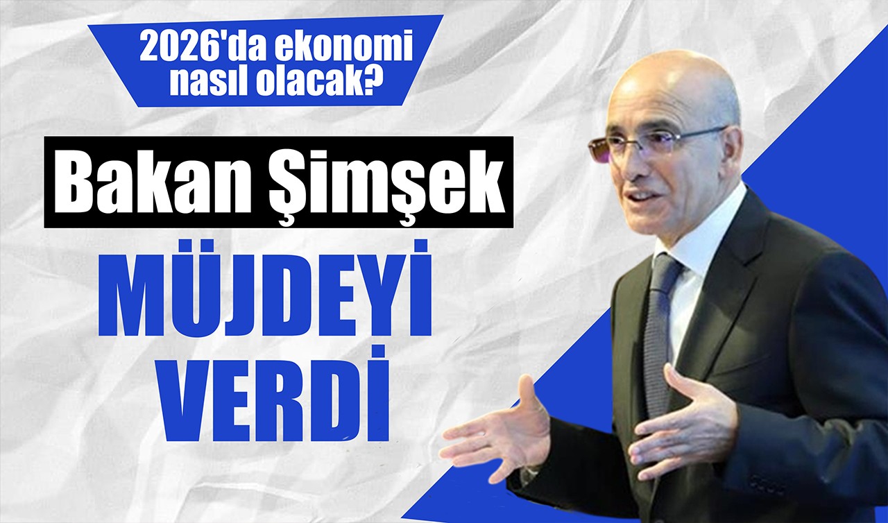 2026'da ekonomi nasıl olacak? Bakan Şimşek müjdeyi verdi!