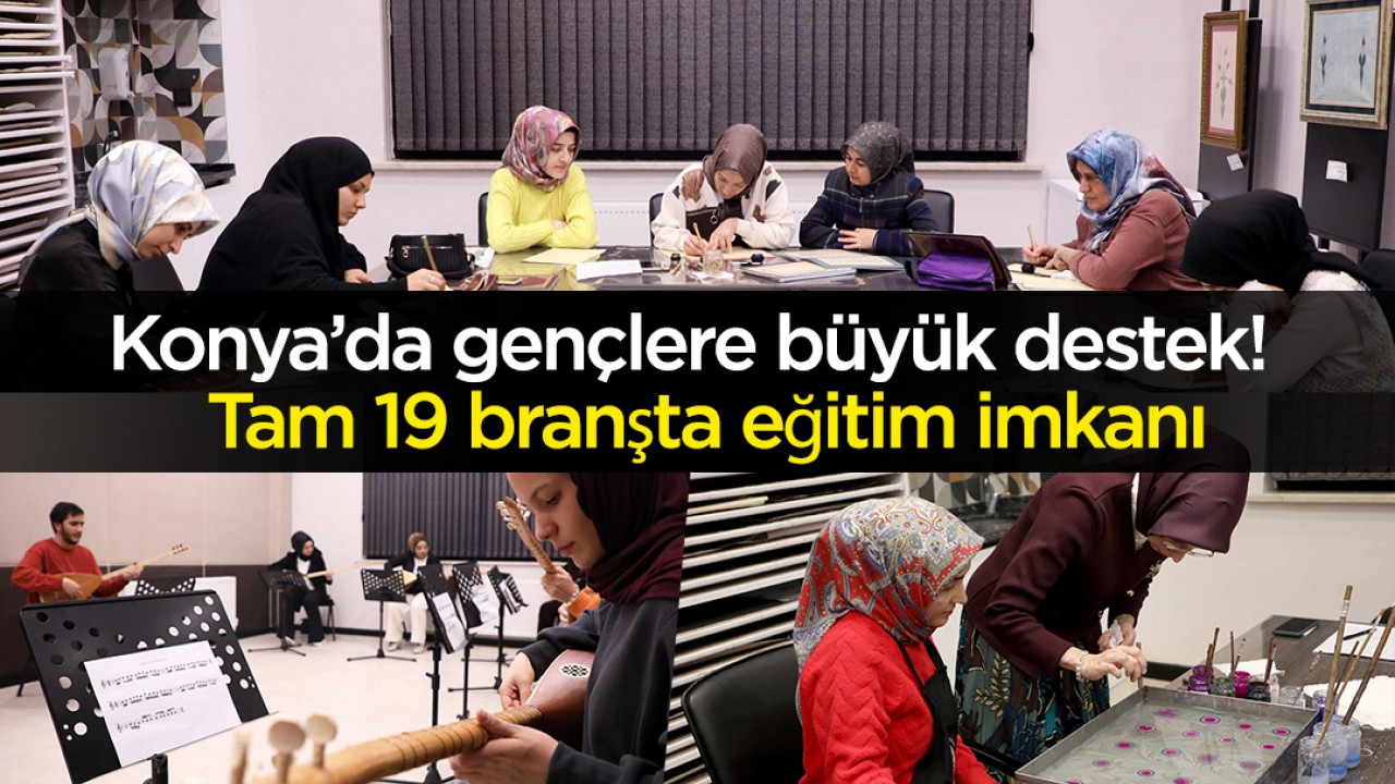 Konya’da gençlere büyük destek: Tam 19 branşta eğitim imkanı