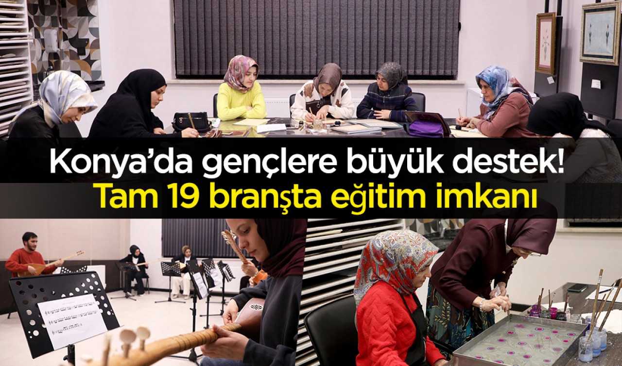 Konya’da gençlere büyük destek: Tam 19 branşta eğitim imkanı