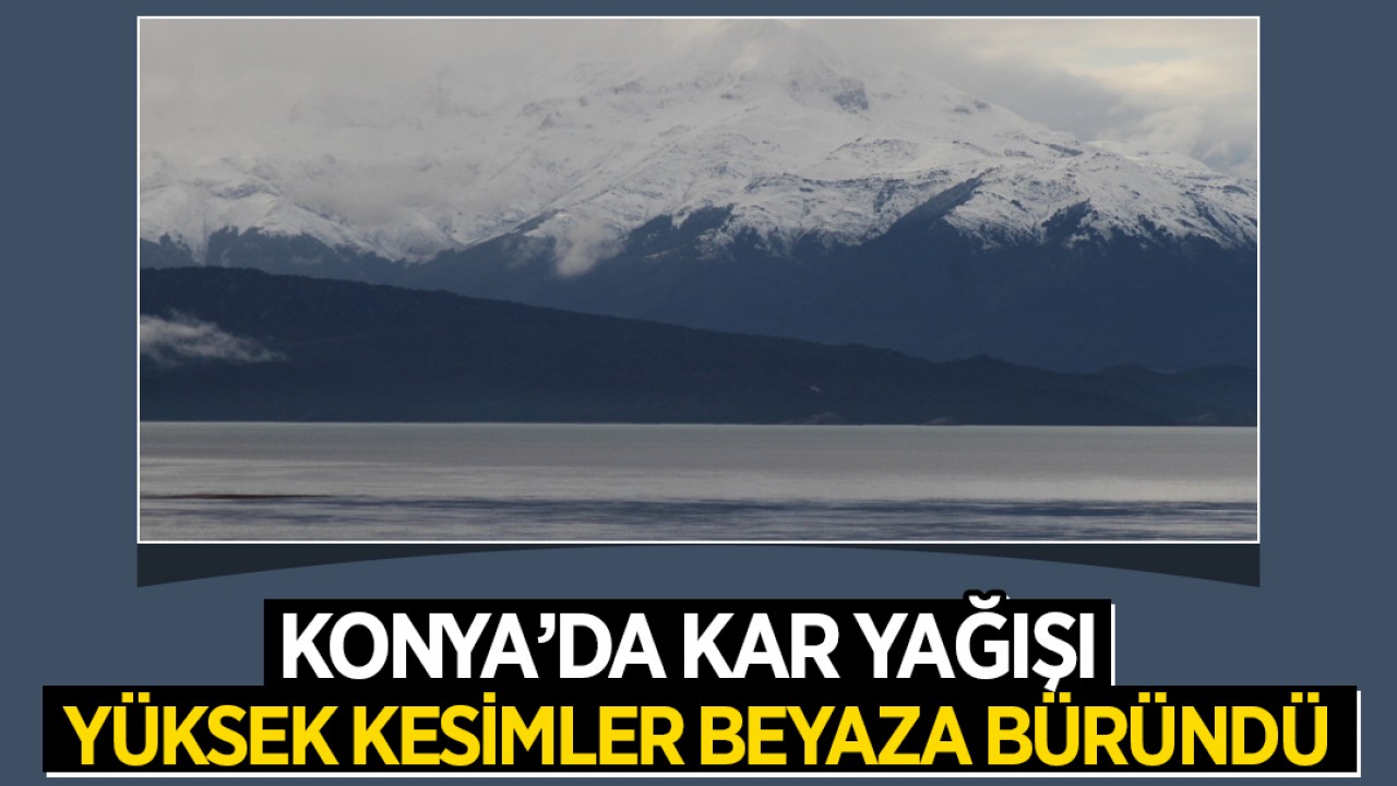 Konya’da kar yağışı etkili oldu! Yüksek kesimler beyaza büründü