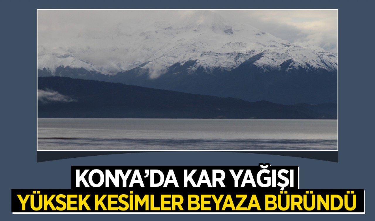 Konya’da kar yağışı etkili oldu! Yüksek kesimler beyaza büründü