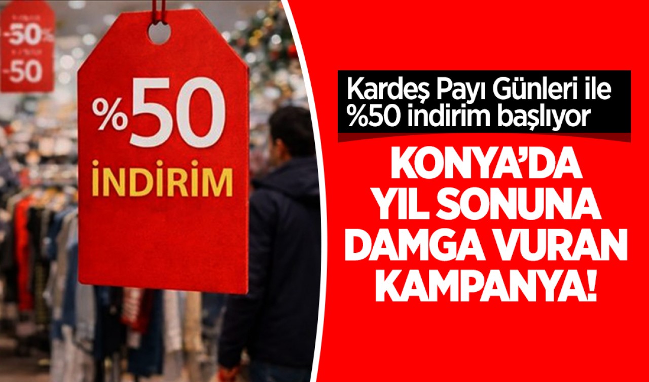 Konya’da yıl sonuna damga vuran kampanya! Kardeş Payı Günleri ile %50 indirim başlıyor