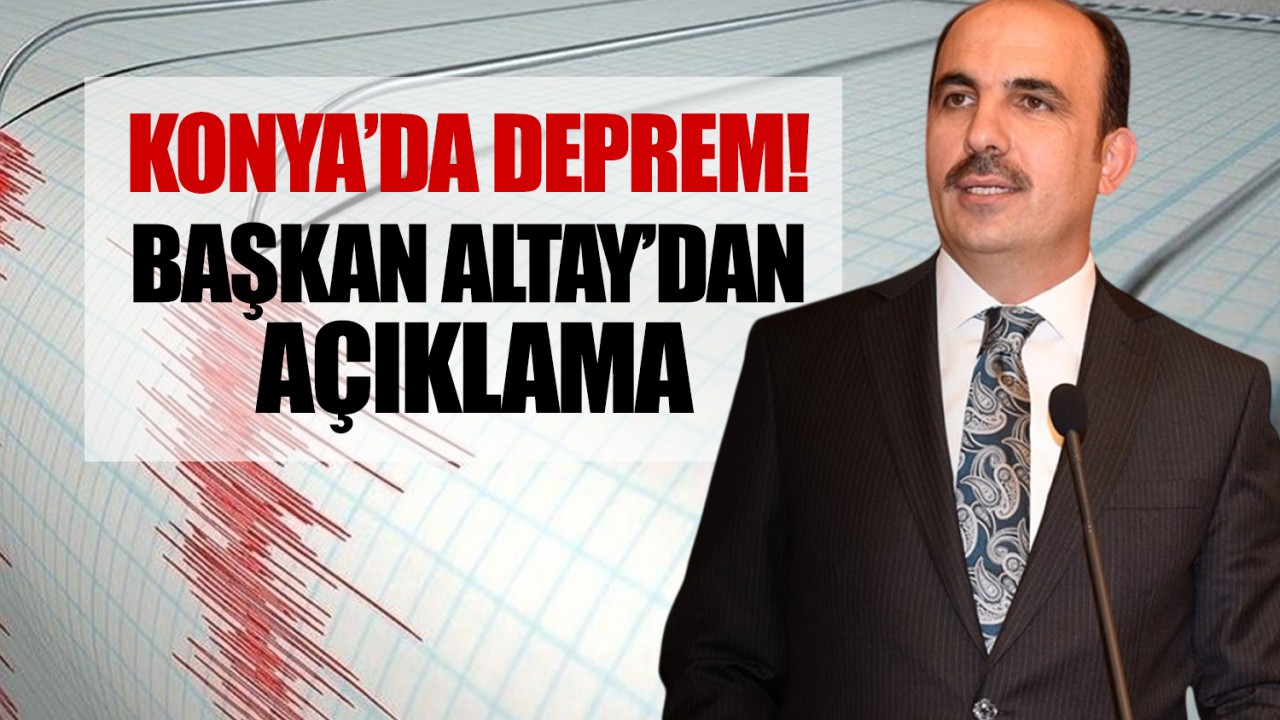 Konya’da deprem! Başkan Altay’dan açıklama