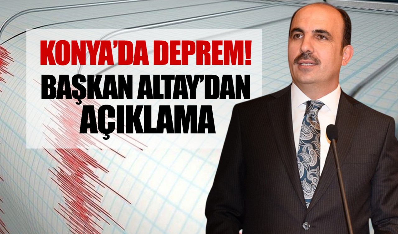 Konya’da deprem! Başkan Altay’dan açıklama