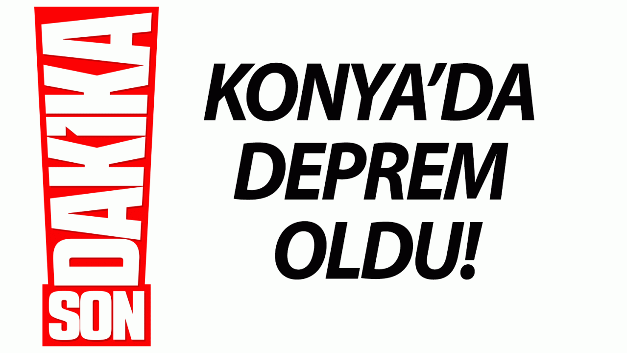 Konya'da deprem oldu!