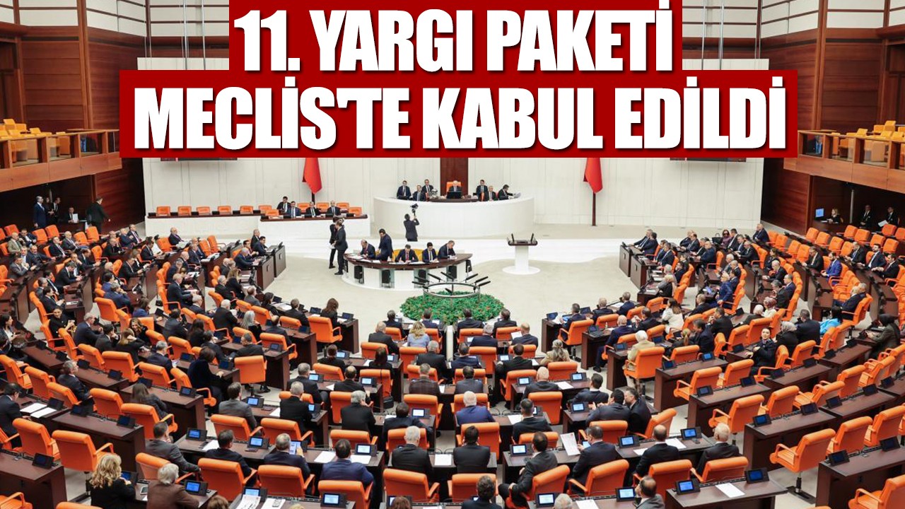 11. Yargı Paketi Meclis'te kabul edildi