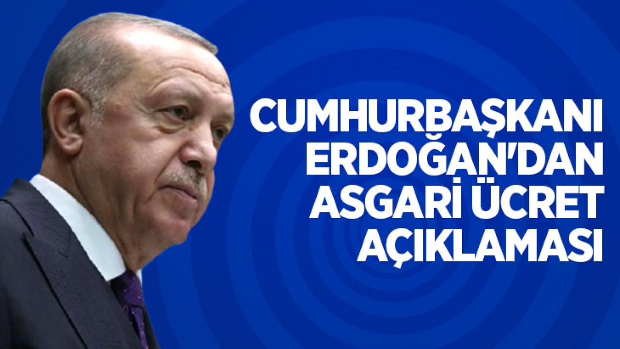 Cumhurbaşkanı Erdoğan'dan asgari ücret açıklaması