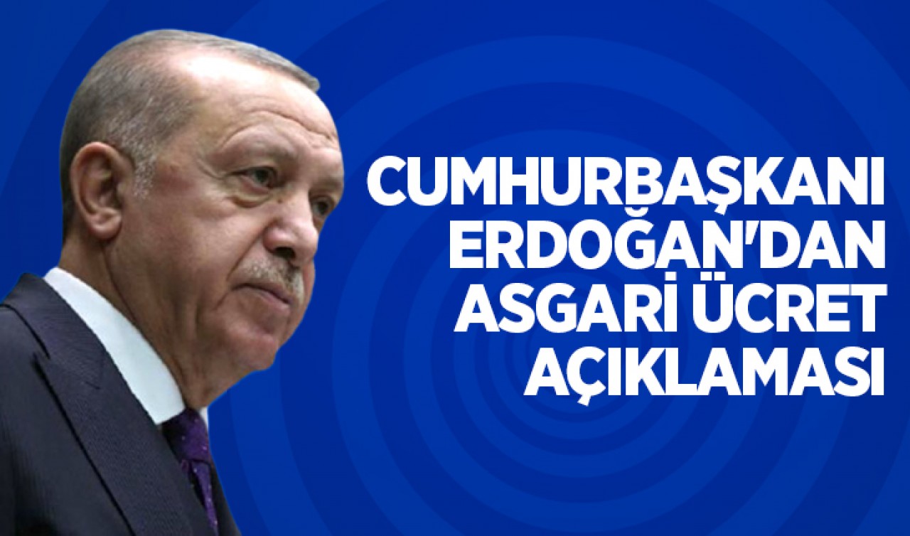 Cumhurbaşkanı Erdoğan'dan asgari ücret açıklaması