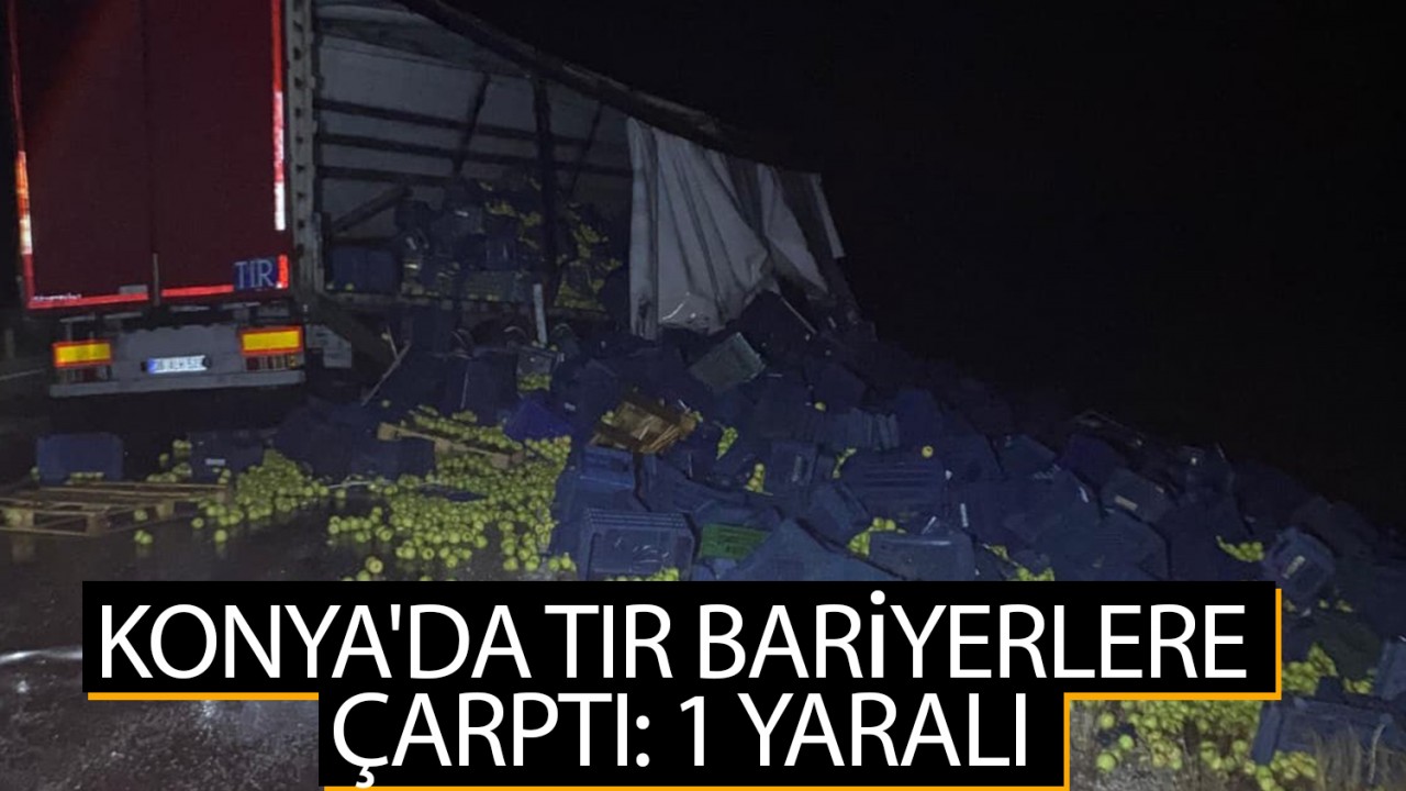 Konya'da tır bariyerlere çarptı: 1 yaralı