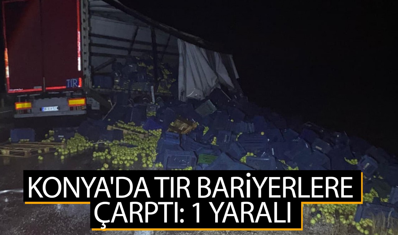 Konya'da tır bariyerlere çarptı: 1 yaralı