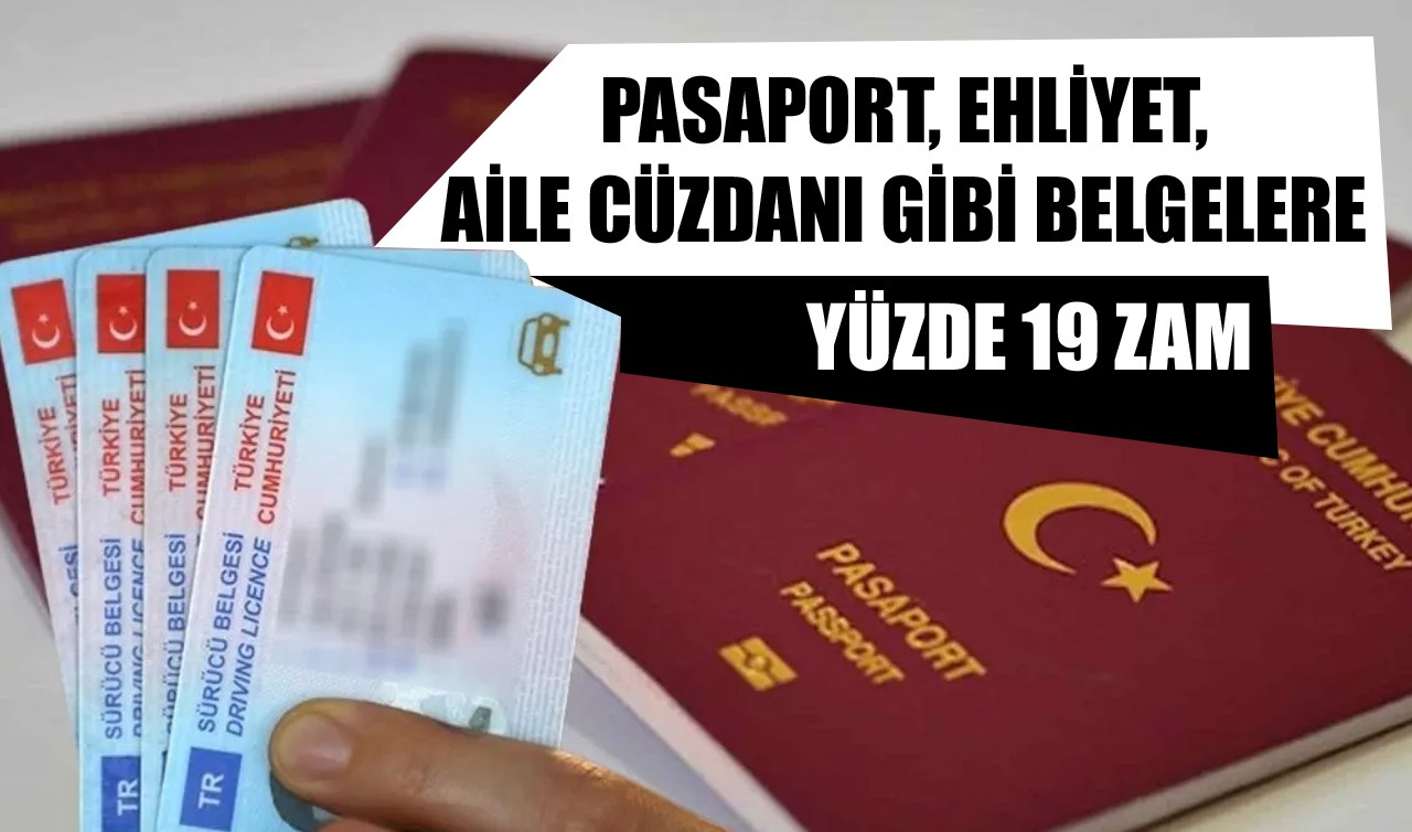 Pasaport, ehliyet, aile cüzdanı gibi belgelere yüzde 19 zam